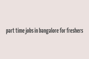 part time jobs in bangalore for freshers