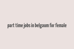 part time jobs in belgaum for female