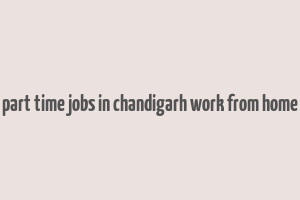 part time jobs in chandigarh work from home