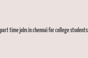 part time jobs in chennai for college students