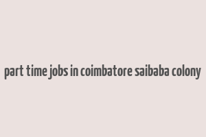 part time jobs in coimbatore saibaba colony