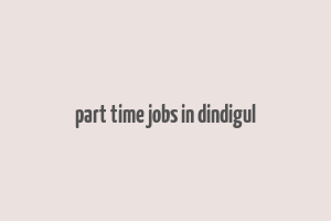 part time jobs in dindigul