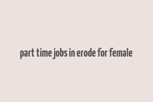 part time jobs in erode for female