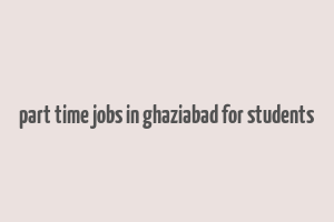 part time jobs in ghaziabad for students