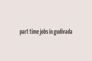 part time jobs in gudivada