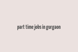 part time jobs in gurgaon