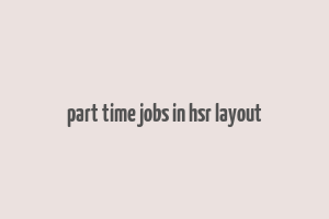 part time jobs in hsr layout