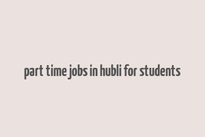 part time jobs in hubli for students