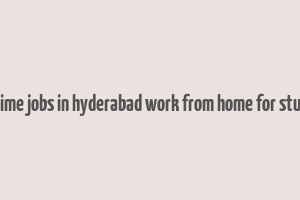 part time jobs in hyderabad work from home for students