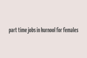 part time jobs in kurnool for females