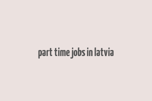 part time jobs in latvia