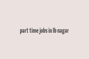 part time jobs in lb nagar