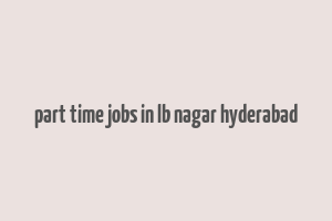 part time jobs in lb nagar hyderabad