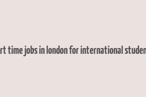 part time jobs in london for international students