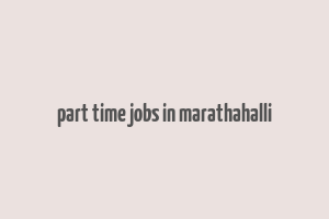 part time jobs in marathahalli