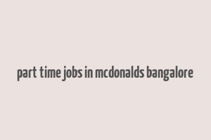 part time jobs in mcdonalds bangalore