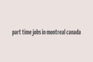 part time jobs in montreal canada