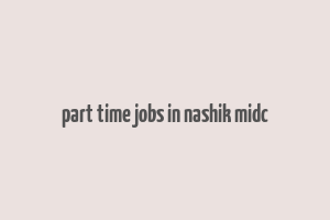 part time jobs in nashik midc