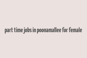 part time jobs in poonamallee for female