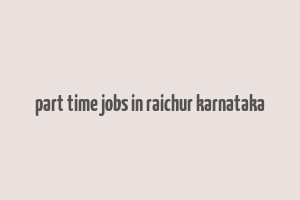 part time jobs in raichur karnataka