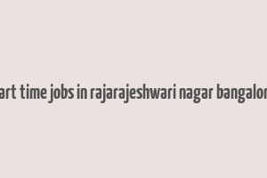 part time jobs in rajarajeshwari nagar bangalore