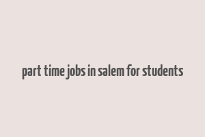 part time jobs in salem for students