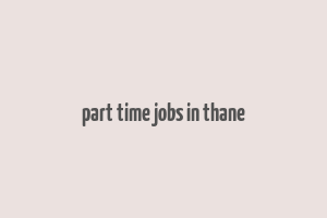 part time jobs in thane