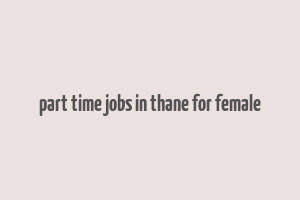 part time jobs in thane for female