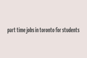 part time jobs in toronto for students