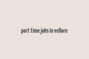 part time jobs in vellore