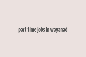 part time jobs in wayanad