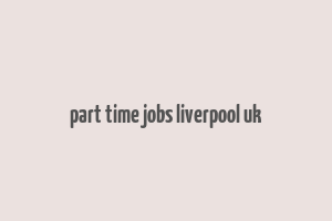 part time jobs liverpool uk