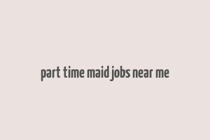 part time maid jobs near me