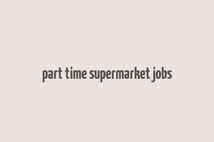 part time supermarket jobs