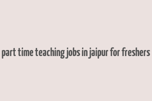 part time teaching jobs in jaipur for freshers