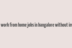 part time work from home jobs in bangalore without investment