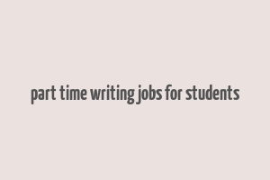 part time writing jobs for students