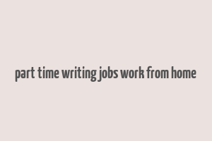 part time writing jobs work from home