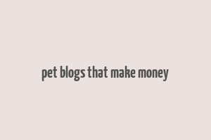 pet blogs that make money