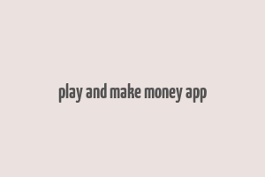 play and make money app