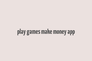 play games make money app