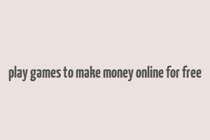 play games to make money online for free