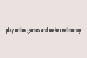 play online games and make real money