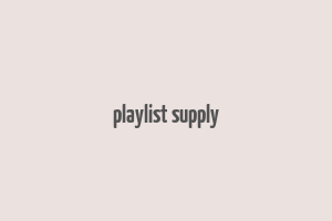 playlist supply