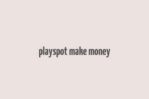 playspot make money