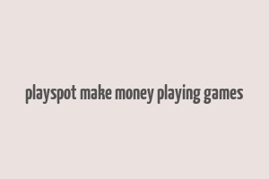 playspot make money playing games