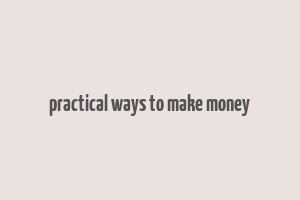 practical ways to make money