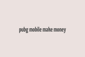 pubg mobile make money