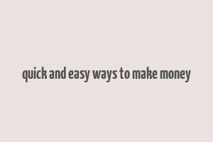 quick and easy ways to make money