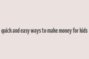 quick and easy ways to make money for kids